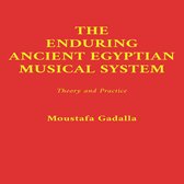 The Enduring Ancient Egyptian Musical System -- Theory and Practice