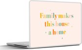Laptop sticker - 17.3 inch - Spreuken - Quotes - Family makes this house a home - Familie - 40x30cm - Laptopstickers - Laptop skin - Cover