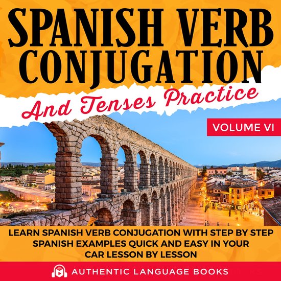 Spanish Verb Conjugation And Tenses Practice Volume VI - cover