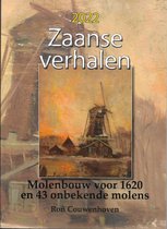 Zaanse Verhalen  - Molenbouw voor 1620 en 43 onbekende molens.