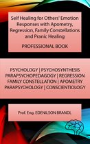 Self Healing for Others' Emotion Responses with Apometry, Regression, Family Constellations and Pranic Healing - Professional Book