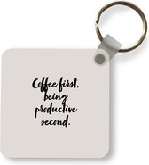 Sleutelhanger - Uitdeelcadeautjes - Koffie - Quotes - Spreuken - Coffee first, being productive second - Productiviteit - Plastic