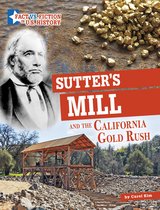 Fact vs. Fiction in U.S. History - Sutter's Mill and the California Gold Rush