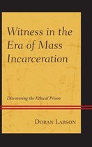 The Fairleigh Dickinson University Press Series in Law, Culture, and the Humanities - Witness in the Era of Mass Incarceration