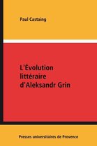 Hors collection - L'Évolution littéraire d'Aleksandr Grin