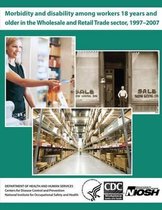 Morbidity and Disability Among Workers 18 Years and Older in the Wholesale and Retail Trade Sector, 1997 - 2007