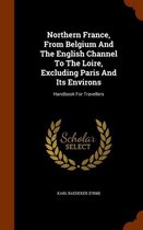 Northern France, from Belgium and the English Channel to the Loire, Excluding Paris and Its Environs