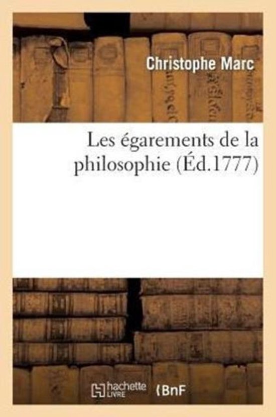 Les garements de la Philosophie, Pour Servir de Suppl ment Au Livre Intitul Le D isme R fut
