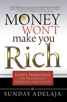Personal finance - Money Won't Make You Rich: God's Principles for True Wealth, Prosperity, and Success