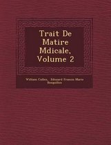 Trait de Mati Re M Dicale, Volume 2