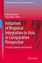 United Nations University Series on Regionalism 14 - Initiatives of Regional Integration in Asia in Comparative Perspective