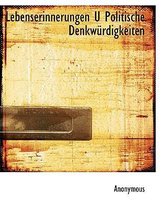 Lebenserinnerungen U Politische Denkwurdigkeiten