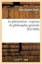 Philosophie- Le Ph�nom�ne: Esquisse de Philosophie G�n�rale