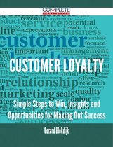Customer Loyalty - Simple Steps to Win, Insights and Opportunities for Maxing Out Success