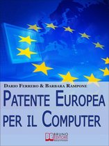Patente europea per il computer. Strategie Pratiche ed Esercizi per Superare Facilmente l'Esame ECDL. (Ebook Italiano - Anteprima Gratis)