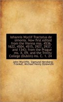 Iohannis Wyclif Tractatus de Simonia. Now First Edited from the Vienna Mss. 4536, 1622, 4504, 4515,