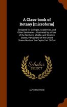 A Class-Book of Botany [Microform]