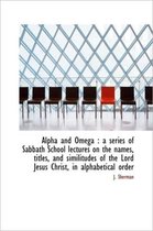 Alpha and Omega
