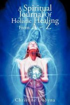 A Spiritual Journal of Holistic Healing from A Z