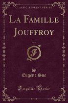 La Famille Jouffroy, Vol. 4 (Classic Reprint)