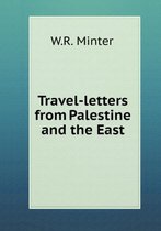 Travel-Letters from Palestine and the East