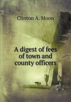 A digest of fees of town and county officers