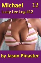Lusty Lee's Logs - Michael, Lusty Lee Log 12