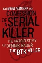 Confession of a Serial Killer The Untold Story of Dennis Rader, the BTK Killer