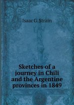 Sketches of a journey in Chili and the Argentine provinces in 1849