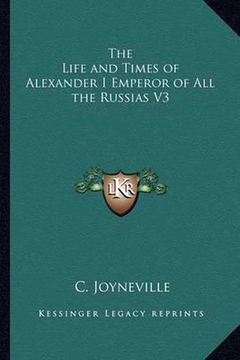 The Life And Times Of Alexander I Emperor Of All The Russias V3 van C Joyneville