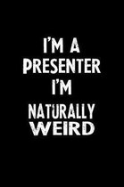I'm a Presenter I'm Naturally Weird