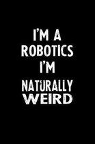 I'm a Robotics I'm Naturally Weird