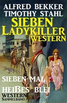 Western Sammelband: Sieben mal heißes Blei - Sieben Ladykiller Western