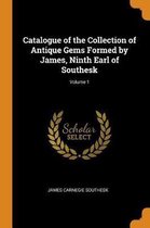 Catalogue of the Collection of Antique Gems Formed by James, Ninth Earl of Southesk; Volume 1