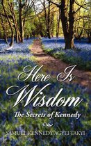 Here Is Wisdom - The Secrets of Kennedy