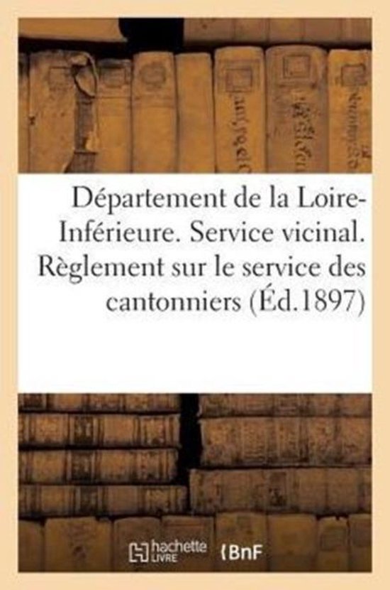 Departement de la Loire-Inferieure. Service vicinal. Reglement sur le service des cantonniers (1897)