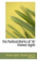 The Poetical Works of Sir Thomas Wyatt