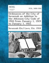 Ordinances of the City of Savannah an Addition to the Atkinson City Code of 1918 from January 1, 1919 to January 1, 1922.