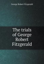 The trials of George Robert Fitzgerald