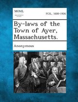 By-Laws of the Town of Ayer, Massachusetts.