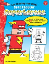 Cartooning for Kids - Spectacular Superheroes