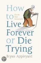 How To Live Forever Or Die Trying