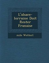 L'Alsace-Lorraine Doit Rester Fran Aise