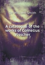 A catalogue of the works of Cornelius Visscher