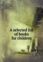 A Selected List of Books for Children