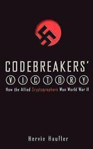 Codebreakers' Victory: How the Allied Cryptogaphers Won World War II
