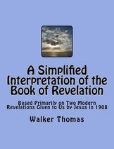 A Simplified Interpretation of the Book of Revelation