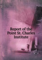 Report of the Point St. Charles Institute