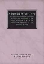 Morgan expeditions '70-'71 XII. Contributions to the geology and physical geography of the lower Amazonas. XXIII. On the Devonian Brachiopoda of Ercit.Pronince of Part