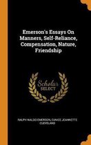 Emerson's Essays on Manners, Self-Reliance, Compensation, Nature, Friendship